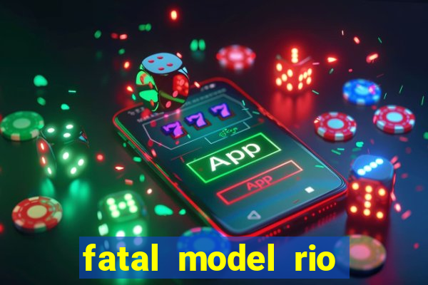 fatal model rio claro sp